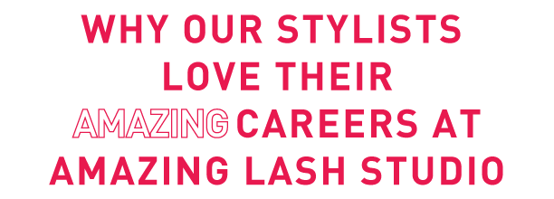 Why Lash Stylists love their amazing careers with Amazing Lash Studio